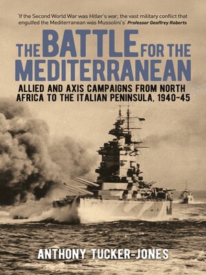 cover image of The Battle for the Mediterranean: Allied and Axis Campaigns from North Africa to the Italian Peninsula, 1940-45